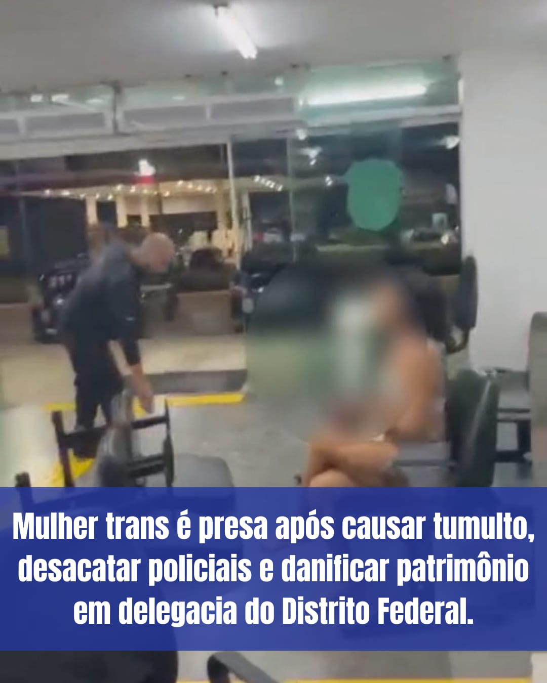 Mulher trans é presa após causar tumulto, desacatar policiais e danificar patrimônio em delegacia do Distrito Federal